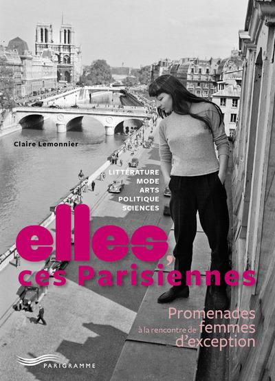 Emprunter Elles, ces Parisiennes. Promenades à la rencontre de femmes d'exception livre