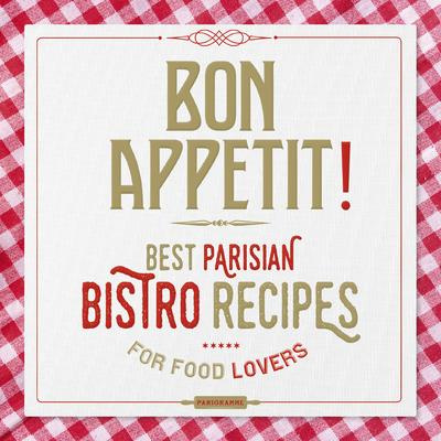 Emprunter BON APPETIT ! BEST PARISIAN BISTROS RECIPES FOR FOOD LOVERS livre