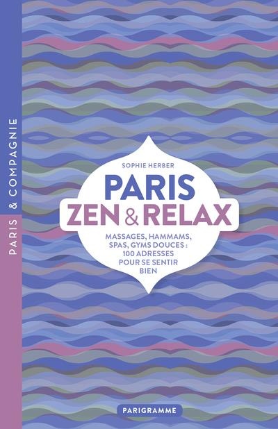 Emprunter Paris zen et relax. Massages, hammams, spas, gyms douces : 100 adresses pour se sentir bien livre