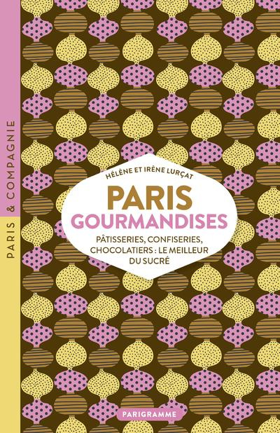 Emprunter Paris gourmandises. Pâtisseries, confiseries, chocolatiers : le meilleur du sucré livre