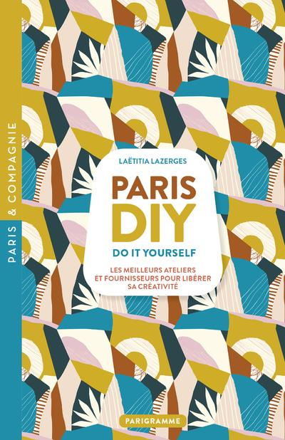 Emprunter Paris DIY (Do it yourself) - Les meilleures ateliers et fournisseurs pour libérer sa créativité livre
