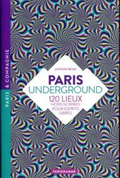 Emprunter Paris Underground. 120 lieux hors normes pour esprits libres, Edition revue et corrigée livre