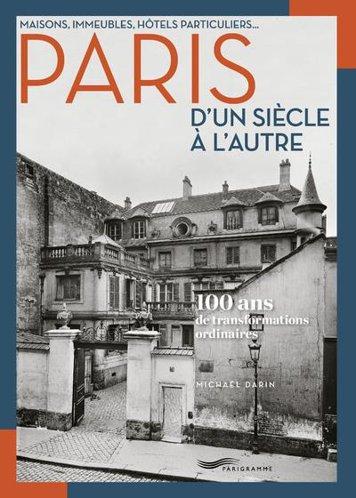 Emprunter Maisons, immeubles, hôtels particuliers... Paris d'un siècle à l'autre - 100 ans de transformations livre