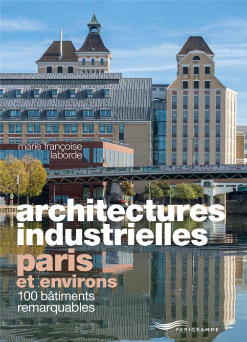 Emprunter Architectures industrielles, Paris et environs. 100 bâtiments remarquables livre