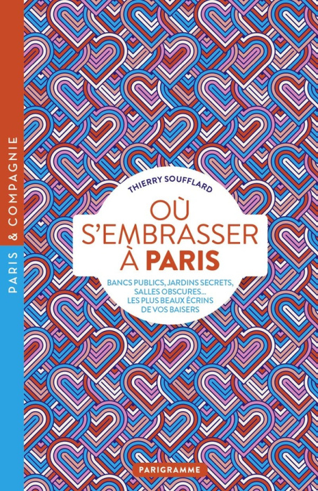 Emprunter Où s'embrasser à Paris. Bancs publics, jardins secrets, salles obscures... les plus beaux écrins de livre