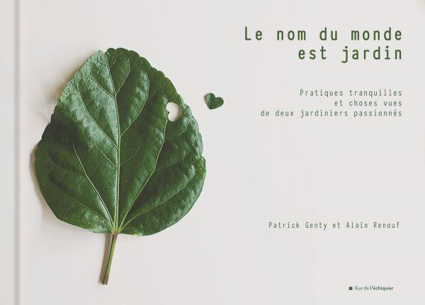 Emprunter Le nom du monde est jardin / Pratiques tranquilles et choses vues par deux jardiniers passionnés livre