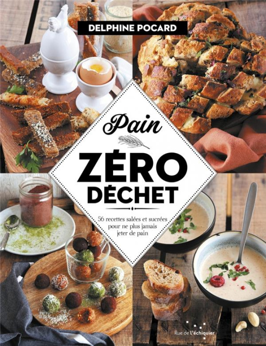 Emprunter Pain zéro déchet. 56 recettes salées et sucrées pour ne plus jamais jeter de pain livre