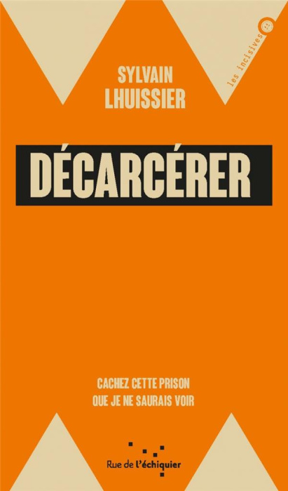 Emprunter Décarcérer. Cachez cette prison que je ne saurais voir livre