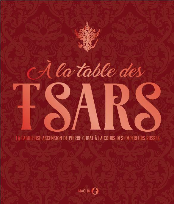 Emprunter A la table des tsars. La fabuleuse ascension de Pierre Cubat à la cour des empereurs russes livre