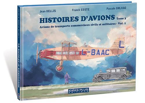 Emprunter Histoires d'avions. Tome 3, Avions de transports commerciaux civils et militaires, Volume 1 livre