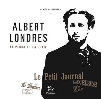 Emprunter Albert Londres. La plume et la plaie livre