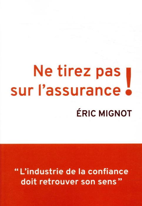 Emprunter Ne tirez pas sur l'assurance ! L'industrie de la confiance doit retrouver son sens livre
