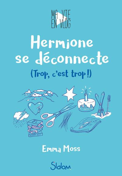 Emprunter Ma vie en vlog Tome 3 : Hermione se déconnecte. (Trop, c'est trop !) livre