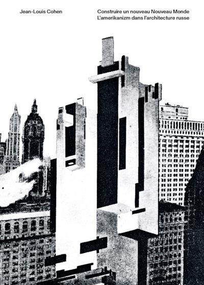 Emprunter Construire un nouveau nouveau monde. L'Amerikanizm dans l'architecture russe livre