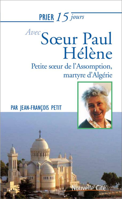 Emprunter Prier 15 jours avec soeur Paul-Hélène. Petite soeur de l'Assomption, martyre d'Algérie Martyr d'Algé livre