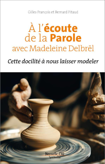 Emprunter A l'écoute de la Parole avec Madeleine Delbrêl. Cette docilité à nous laisser modeler livre