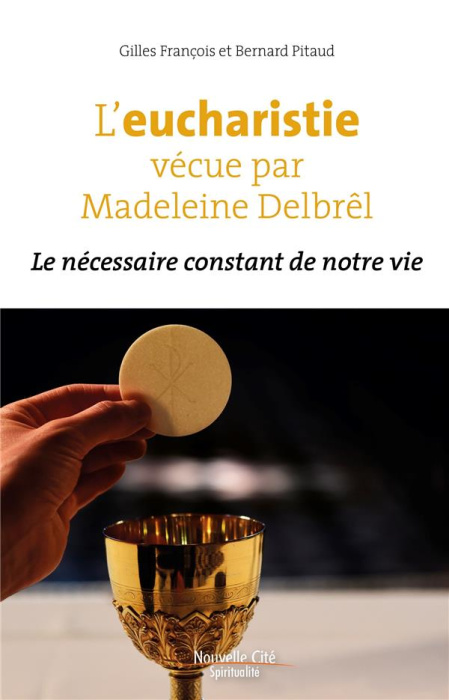 Emprunter L'eucharistie vécue par Madeleine Delbrêl. Le nécessaire constant de notre vie livre