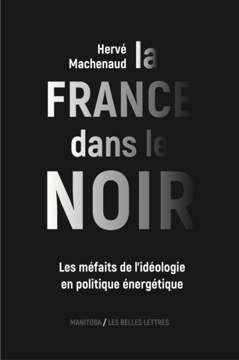 Emprunter La France dans le noir. Les méfaits de l'idéologie en politique énergétique livre