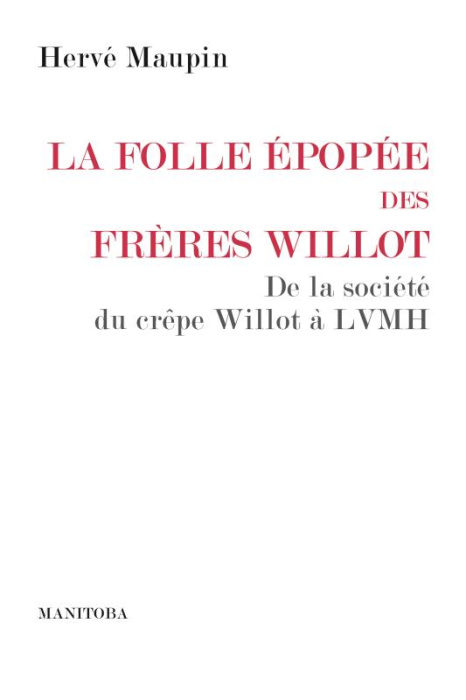 Emprunter La folle épopée des frères Willot. De la société du Crêpe Willot à LVMH livre