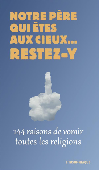 Emprunter Notre père qui êtes au cieux... restez-y. 144 raisons de vomir toutes les religions livre
