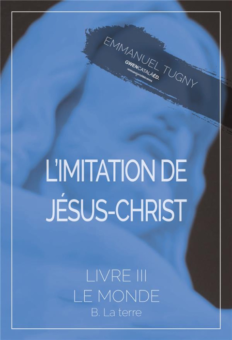Emprunter L'imitation de Jésus-Christ. Livre III, B. La terre livre