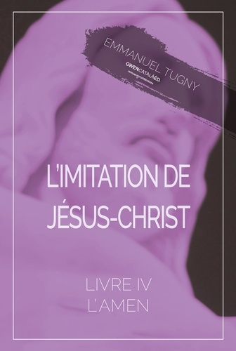 Emprunter L'imitation de Jésus-Christ. Livre IV, l'Amen livre