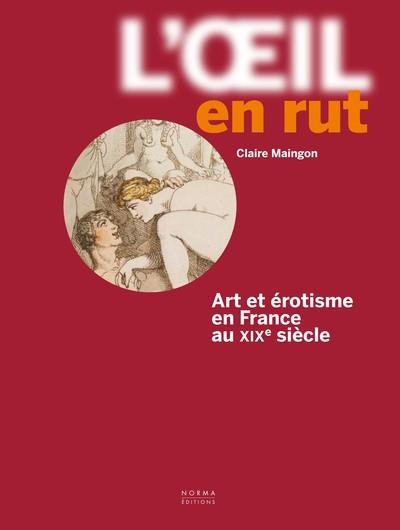 Emprunter L'oeil en rut. Art et érotisme en France au XIXe siècle livre