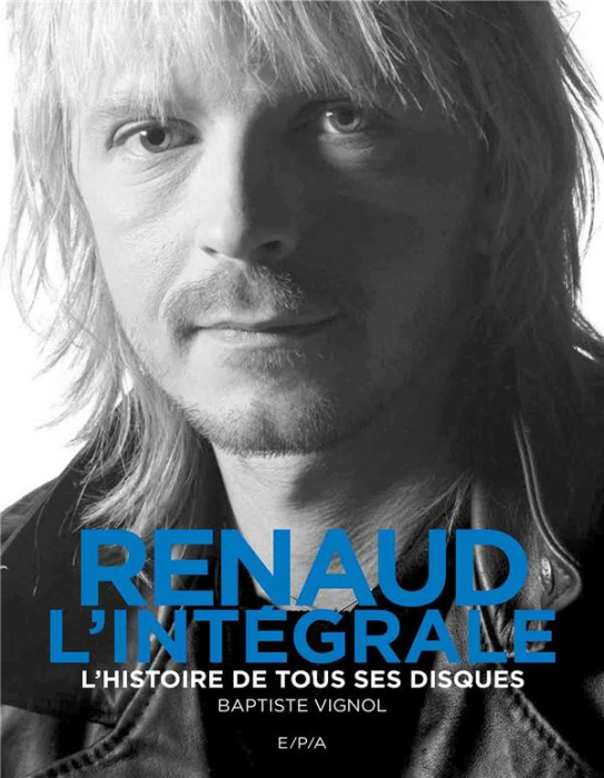 Emprunter Renaud, l'intégrale. L'histoire de tous ses disques livre