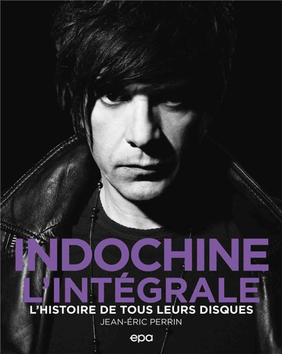 Emprunter Indochine l'intégrale. L'histoire de tous leurs disques livre
