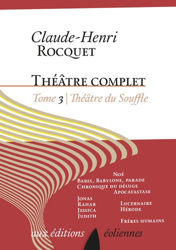 Emprunter Theâtre complet / Claude-Henri Roquet Tome 3 : Théâtre du Souffle. Figures de l'Ancien Testament ; F livre