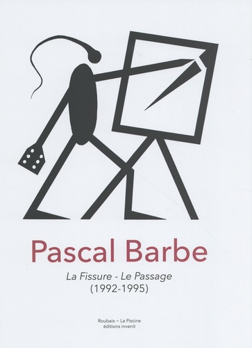 Emprunter Pascal Barbe. La Fissure - Le Passage (1992-1995) : une donation livre