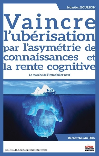 Emprunter Vaincre l'ubérisation par l'asymétrie de connaissances et la rente cognitive. Le marché de l'immobil livre