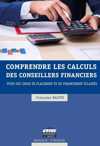 Emprunter Comprendre les calculs des conseillers financiers. Pour des choix de placement et de financement écl livre