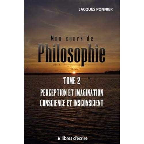 Emprunter Mon cours de philo. Tome 2, Perception et imagination, conscience et inconscient livre