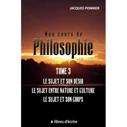 Emprunter Mon cours de philo. Tome 3, Le sujet et son désir, le sujet entre nature et culture, le sujet et son livre
