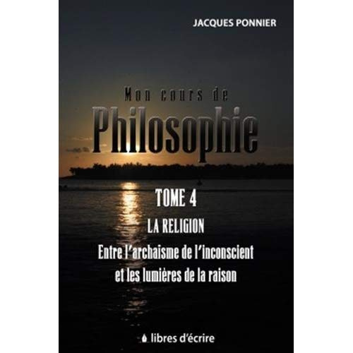 Emprunter Mon cours de philo. Tome 4, La religion, entre l'archaïsme de l'inconscient et les lumières de la ra livre