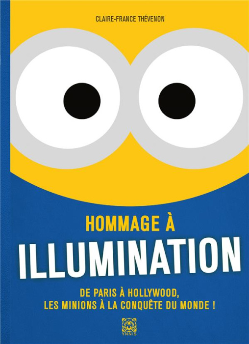 Emprunter Hommage à Illumination. De Paris à Hollywood, les minions à la conquête du monde livre