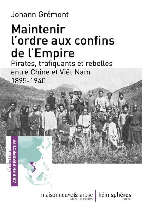 Emprunter Maintenir l'ordre sur les confins de l'Empire. Pirates, trafiquants et rebelles entre Chine et Viêt livre