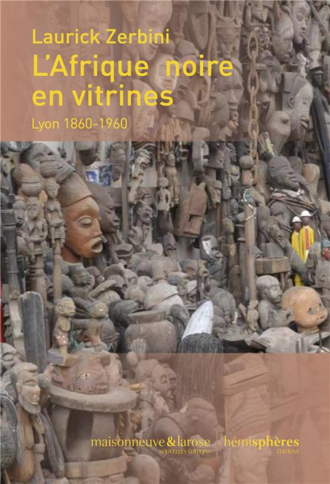 Emprunter L'Afrique noire en vitrines. Lyon 1860-1960 livre