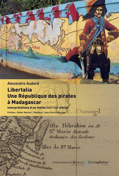 Emprunter Libertalia : une République des pirates à Madagascar. Interprétations d'un mythe (XVIIe-XXIe siècle) livre