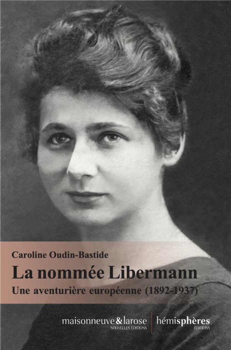 Emprunter La nommée Libermann. Une aventurière européenne (1892-1937) livre