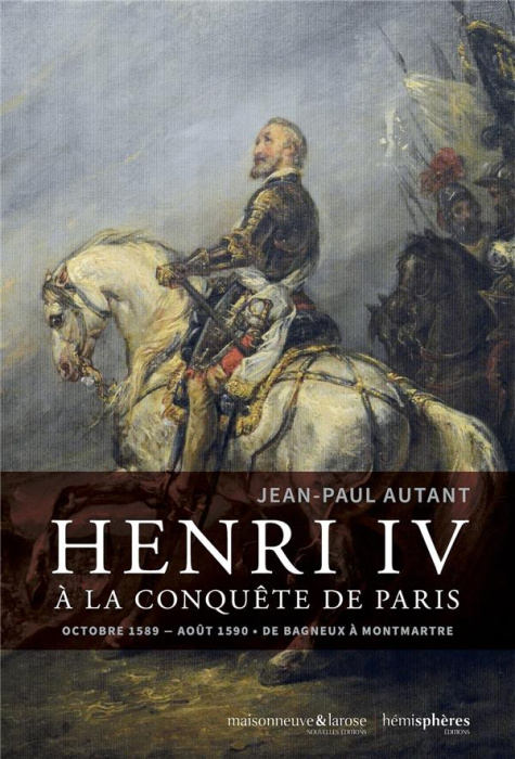 Emprunter Henri IV à la conquête de Paris. Octobre 1589-août 1590 - De Bagneux à Montmartre livre