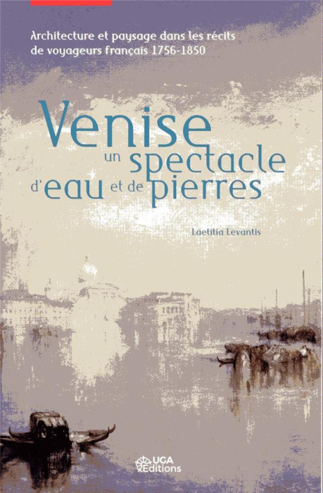 Emprunter Venise, un spectacle d'eau et de pierres. Architecture et paysage dans les récits de voyageurs franç livre