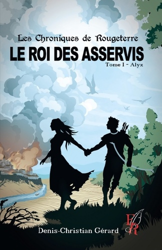 Emprunter Les chroniques de Rougeterre, Le roi des Asservis Tome 1 : Alyx livre