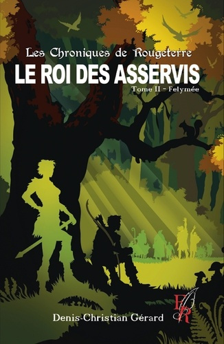 Emprunter Les chroniques de Rougeterre, Le roi des Asservis Tome 2 : Félymée livre