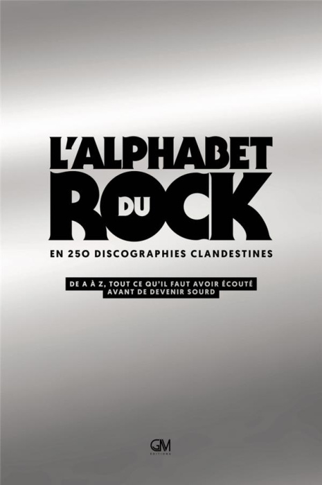 Emprunter L'Alphabet du rock en 250 discographies clandestines. De A à Z, tout ce qu'il faut avoir écouté avan livre