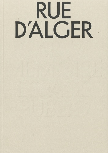 Emprunter Rue d'Alger. Art, mémoire, espace public livre