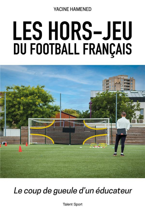 Emprunter Les hors-jeu du football français. Le coup de gueule d'un éducateur livre