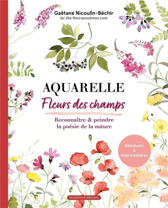 Emprunter Aquarelle Fleurs des champs. Reconnaitre & peindre la poésie de la nature livre