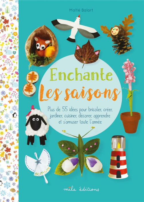 Emprunter Enchante les saisons. Plus de 55 activités pour bricoler, créer, jardiner, cuisiner, décorer, appren livre